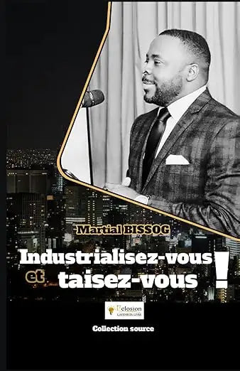 Industrialisez-vous ou taisez-vous – Réveil politique et économique de l’Afrique